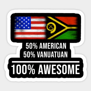 50% American 50% Vanuatuan 100% Awesome - Gift for Vanuatuan Heritage From Vanuatu Sticker